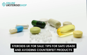 STEROIDS UK FOR SALE TIPS FOR SAFE USAGE AND AVOIDING COUNTERFEIT PRODUCTS